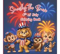 Smooshy the Brave 4th of July Coloring Book: Independence Day Coloring Book for Kids Ages 4-8 | Adorable Animals, Fireworks, Flags and Patriotic Fun (The Smooshy Books Collection)