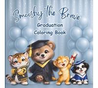 Smooshy the Brave Graduation Coloring Book: Graduation Coloring Pages for Kids Ages 4-8 | Cute Animals and Children with Caps, Gowns, and Celebration (The Smooshy Books Collection)