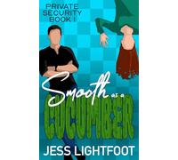 Smooth as a Cucumber: A Bodyguard Romantic Comedy (Private Security)