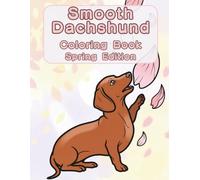 Smooth Dachshund Coloring Book: Spring Edition: A Bold and Easy Coloring Book for Adults and Seniors Featuring Cute and Simple Smooth Dachshund ... Stress Relief, Relaxation, and Mindfulness