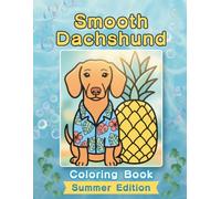 Smooth Dachshund Coloring Book: Summer Edition: Bold and Easy Coloring Book Designs for Adults and Seniors Featuring Cute and Simple Dog Illustrations ... and Mindfulness (Cozy Summer Coloring Books)