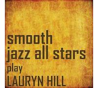 The Smooth Jazz All Stars - Smooth Jazz All Stars Perform Lauryn Hill