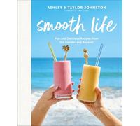 Smooth Life: Fun and Delicious Recipes from the Blender.... and Beyond!: A Cookbook