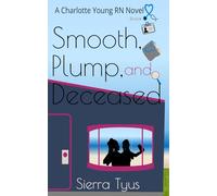 Smooth, Plump, and Deceased: A Charlotte Young R.N Novel (Charlotte Young R.N Cozy Mysteries)