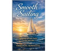 SMOOTH SAILING: Navigating Life with Clarity, Courage, and Calm
