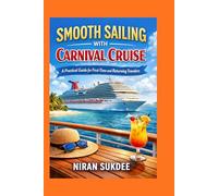 Smooth Sailing with Carnival Cruise:: A Practical Guide for First-Time and Returning Travelers