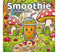 Smoothie Coloring Book: Fun and Healthy Smoothie Coloring Book for Kids - Delicious Fruit Drinks, Cute Smoothie Cups, Creative Coloring Pages, Easy ... Adventures (Delicious Food Coloring Series)