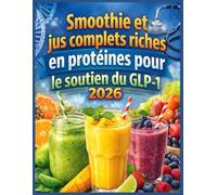 Smoothie et jus complets riches en protéines pour le soutien du GLP-1 2026: Des boissons protéinées faciles à préparer et des jus riches en fibres pour gérer les effets secondaires et rester rassasié