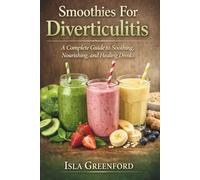 Smoothies For Diverticulitis: A Complete Guide to Soothing, Nourishing, and Healing Drinks
