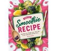 Smoothies for Weight Loss: Clear Skin & Anti Aging (smoothie cleanse, green smoothie, smoothie diet, smoothie recipes with nutrition facts) Smoothie Recipe Book