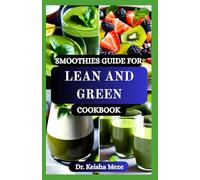 SMOOTHIES GUIDE FOR LEAN AND GREEN COOKBOOK: Fuel Your Body with Clean Green Smoothies to Naturally Burn Fat, Boost Energy, and Support Lasting Weight Loss-One Green Sip at a Time!