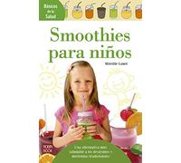 Smoothies para niños: Una Alternativa Muy Saludable a Los Desayunos Y Meriendas Tradicionales (Básicos de la salud)