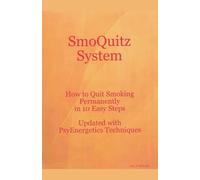 SmoQuitz System How to Quit Smoking Permanently in 10 Easy Steps Updated with Psyenergetics Techniques