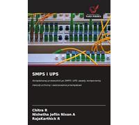 SMPS i UPS: Kompleksowy przewodnik po SMPS i UPS: zasady, komponenty, metody ochrony i zastosowania przemys¿owe