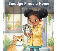 Smudge Finds a Home: A Rainy Day Rescue Story: A Heartwarming Tale of Kindness, Courage, and Caring for a Stray Kitten (Smudge the Rescue Kitten)