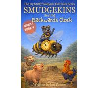 Smudgekins and the Backwards Clock: The Izy Staffy Wolfpack Tall Tales Series - Book 4
