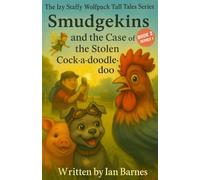 Smudgekins and The Case Of The Missing Cock-a-doodle-doo: The Izy Staffy Wolfpack Tall Tales Series - Book 2 (The Izy Staffy Wolfpack Tall Tales - Series One)