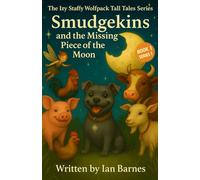 Smudgekins And The Missing Piece Of The Moon: Izy Staffy Wolfpack Tall Tales Series - Book 1 (The Izy Staffy Wolfpack Tall Tales - Series One)