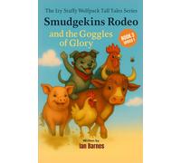 Smudgekins Rodeo and The Goggles Of Glory: The Izy Staffy Wolfpack Tall Tales Series - Book 3 (The Izy Staffy Wolfpack Tall Tales - Series One)