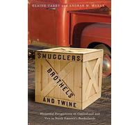 Smugglers, Brothels and Twine: Historical Perspectives on Contraband and Vice in North America's Borderlands