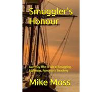 Smuggler's Honour: Guernsey 1792: A Tale of Smuggling, Espionage, Romance & Treachery