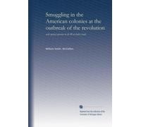 Smuggling in the American colonies at the outbreak of the revolution: with special reference to the West Indies trade