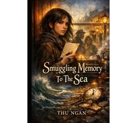 Smuggling Memory To The Sea: A Magical Realism Novel of Letters, Memory, and the Cost of Keeping Secrets (Whispers of Forgotten Stories)