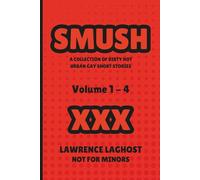 SMUSH: A Collection Of Dirty Hot Urban Gay Short Stories Vol.1-4