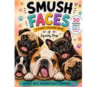 Smush Faces: A Funny Coloring Book of Squishy Dogs: 50 Hilarious Pages of Wrinkly, Snorty, Chaotic Dogs