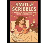 Smut & Scribbles: A Naughty Little Colouring Book for Romance Readers