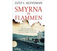 Smyrna in Flammen: Der Untergang der osmanischen Metropole 1922 und seine Folgen für Europa