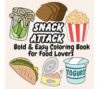 Snack Attack: Bold & Easy Coloring Book for Food Lovers: A Fun & Relaxing Food Coloring Book for All Ages | Bold, Easy Designs for Snack Lovers