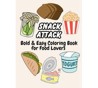 Snack Attack: Bold & Easy Coloring Book for Food Lovers: A Fun & Relaxing Food Coloring Book for All Ages | Bold, Easy Designs for Snack Lovers