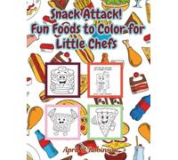 Snack Attack! Fun Foods to Color for Little Chefs: Color Your Food