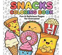 Snack Coloring Book : Simple Coloring Pages of Popular Snacks for Kids & Teens: Easy Coloring Pages of Favorite Snacks to Relax, Learn, and Enjoy