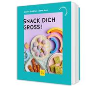 Snack dich groß!: Gesundes und leckeres Fingerfood für Kinder von den Expertinnen des breifreibaby-Blogs