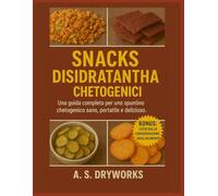 SNACK DISIDRATANTI CHETOGENICI: Una guida completa per uno spuntino chetogenico sano, portatile e delizioso.
