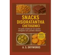 SNACK DISIDRATANTI CHETOGENICI: Una guida completa per uno spuntino chetogenico sano, portatile e delizioso.