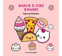 Snack e Cibi Kawaii: Libro da Colorare per Bambini e Adulti con Disegni Facili e Divertenti