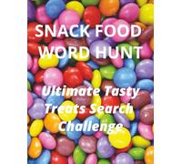 SNACK FOOD WORD HUNT: Ultimate Tasty Treats Search Challenge ... Satisfy Your Sweet Tooth with 50 Addictive Word Searches