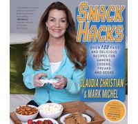 Snack Hacks: Over 100 Fast And Delicious Recipes For Gamers, Coders, Freaks And Geeks