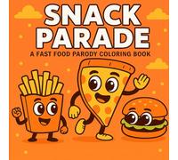 Snack Parade: A Fast Food Parody Coloring Book: A tasty treat for your mind and markers