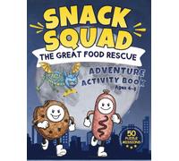 Snack Squad: The Great Food Rescue: Adventure Activity Book for Boys & Girls Ages 4-8 | 50 Puzzle Missions with Mazes, Dot-to-Dot, Spot the ... & Colouring (Early Learning Adventures)
