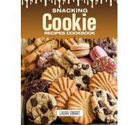 SNACKING COOKIE RECIPES COOKBOOK: Chewy, Crispy, and Absolutely Craveable - Quick and Easy Cookie Recipes for Everyday Snacking, Lunchbox Surprises, ... COLLECTION | SNACKING COOKBOOK FOR EVERYONE)