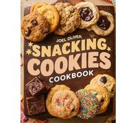 SNACKING COOKIES COOKBOOK: Mouthwatering, Chewy, and Perfect for All Ages - Quick and Easy Cookie Recipes for Everyday Snacking, Sweet Cravings, and Homemade Delight (SNACK FOR EVERYONE)