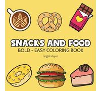 Snacks and Food: Stress Relief Coloring Book for Adults and Kids, Featuring Cute Dessert, Donut, Chocolate, Pizza, Cupcakes, Ice Cream, And More Designs for Relaxation (Bold & Easy Coloring)