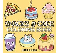 Snacks & Cake: Coloring Book for Adults & Kids, Featuring Cute Dessert, Cupcake, Donut, Drinks, Pizza, Candy, Chocolate, and More Designs for Relaxation (Bold & Easy Coloring)