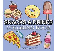 Snacks & Drinks: Over 50 Bold & Easy Food and Snacks Coloring Pages Including Fruits, Burger, Pizza, Cupcake, Donut, Candy, Chocolate and Many More