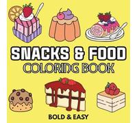 Snacks & Food: Over 50 Bold & Easy Food and Snacks Coloring Pages Including Fruits, Burger, Pizza, Cupcake, Donut, Candy, Chocolate and Many More