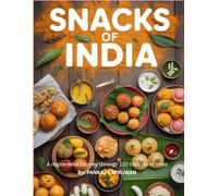 Snacks of India: A Region-Wise Journey Through 120 Traditional Bites: Quick, Healthy and Authentic Indian Chaat Cookbook | Detailed snacks recipe of North, East, West and South India